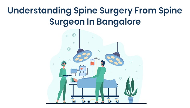 Understanding Spine Surgery From Spine Surgeon In Bangalore