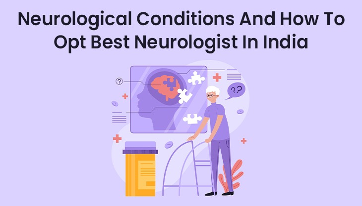 Neurological Conditions And How To Opt Best Neurologist In India