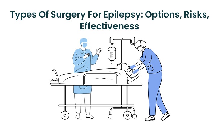 Types Of Surgery For Epilepsy: Options, Risks, Effectiveness